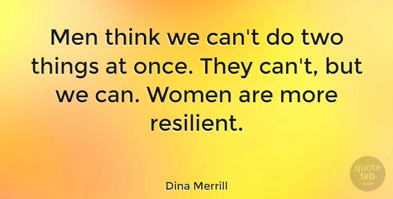 Dina Merrill Quote About Men, Women: Men Think We Cant Do...