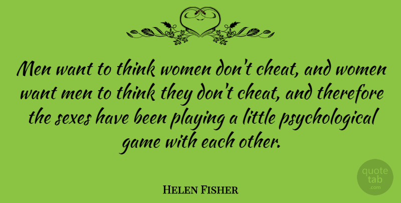 Helen Fisher Quote About Sex, Men, Thinking: Men Want To Think Women...