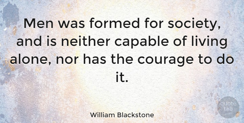 William Blackstone Quote About Men, Living Alone, Capable: Men Was Formed For Society...