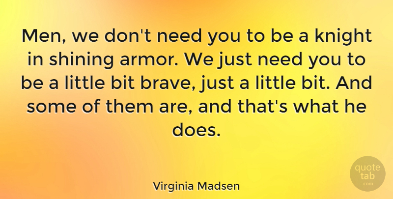 Virginia Madsen Quote About Bit, Shining: Men We Dont Need You...