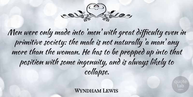 Wyndham Lewis Quote About Men, Males, Gender: Men Were Only Made Into...