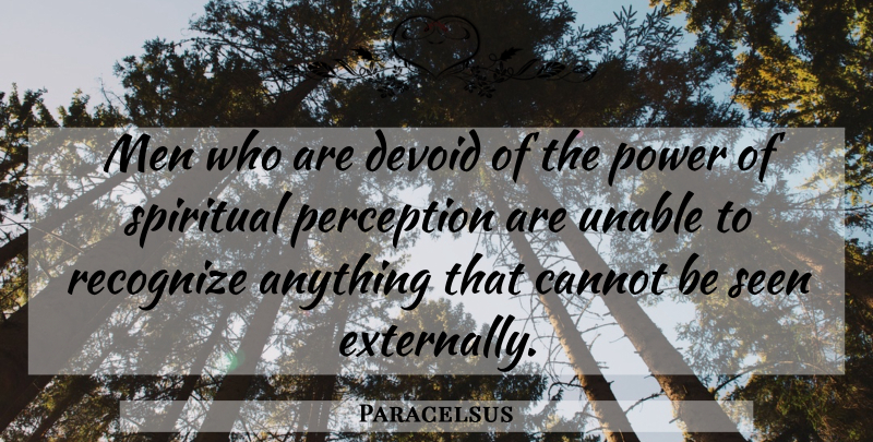 Paracelsus Quote About Spiritual, Men, Perception: Men Who Are Devoid Of...