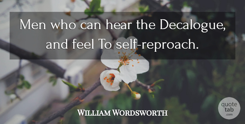 William Wordsworth Quote About Men, Self, Feels: Men Who Can Hear The...