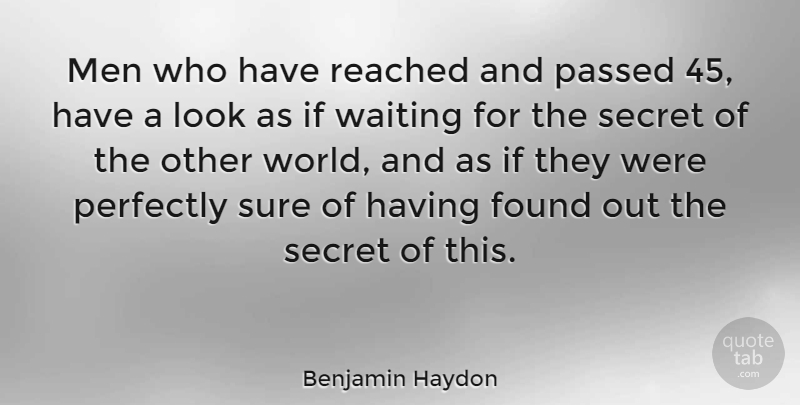 Benjamin Haydon Quote About Men, Passed, Perfectly, Reached, Secret: Men Who Have Reached And...
