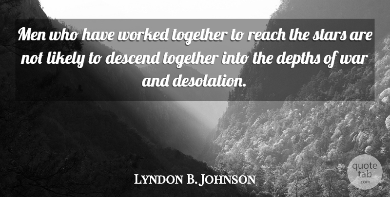 Lyndon B. Johnson Quote About Stars, War, Future: Men Who Have Worked Together...