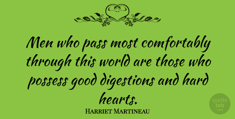 Harriet Martineau Quote About Heart, Men, World: Men Who Pass Most Comfortably...