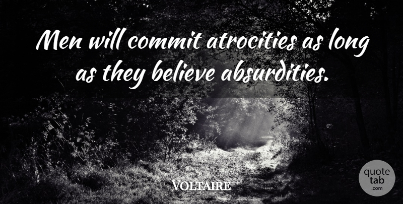 Voltaire Quote About Believe, Men, Long: Men Will Commit Atrocities As...