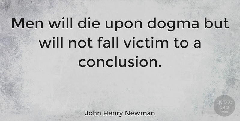 John Henry Newman Quote About Fall, Men, Dogma: Men Will Die Upon Dogma...