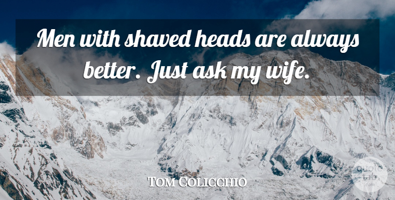 Tom Colicchio Quote About Men, Wife, Shaved Head: Men With Shaved Heads Are...