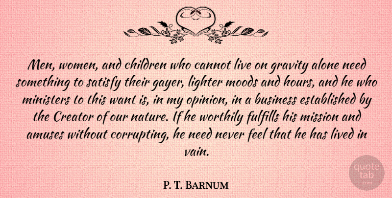 P. T. Barnum Quote About Children, Men, Needs: Men Women And Children Who...