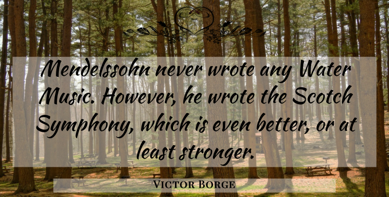 Victor Borge Quote About Music, Symphony, Scotch: Mendelssohn Never Wrote Any Water...