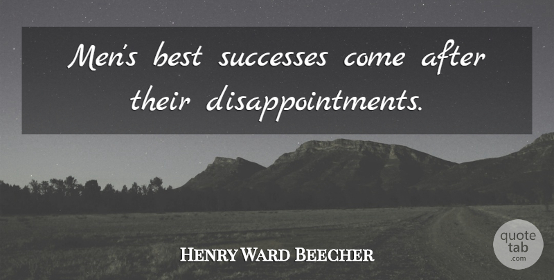 Henry Ward Beecher Quote About Inspirational, Inspiring, Disappointment: Mens Best Successes Come After...