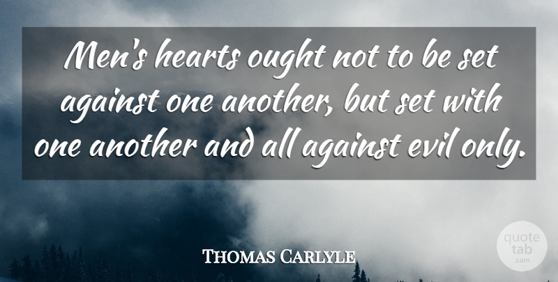 Thomas Carlyle Quote About Heart, Men, Evil: Mens Hearts Ought Not To...
