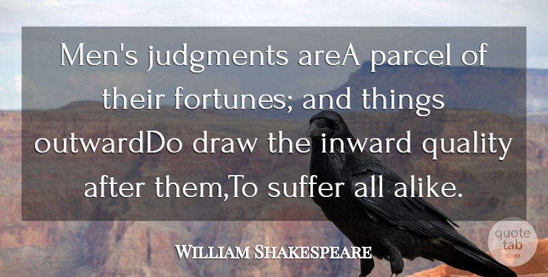 William Shakespeare Quote About Area, Draw, Inward, Judgments, Parcel: Mens Judgments Area Parcel Of...