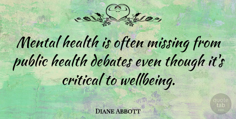 Diane Abbott Quote About Missing, Debate, Mental Health: Mental Health Is Often Missing...