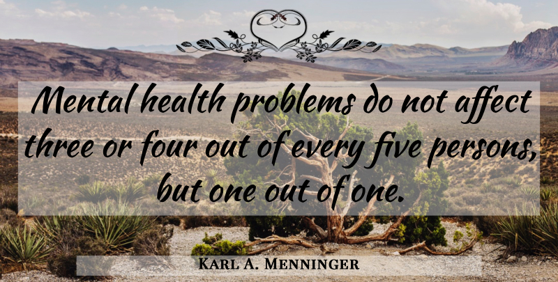 Karl A. Menninger Quote About Health, Three, Four: Mental Health Problems Do Not...