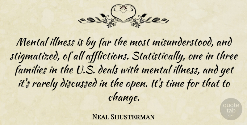 Neal Shusterman Quote About Misunderstood, Affliction, Three: Mental Illness Is By Far...