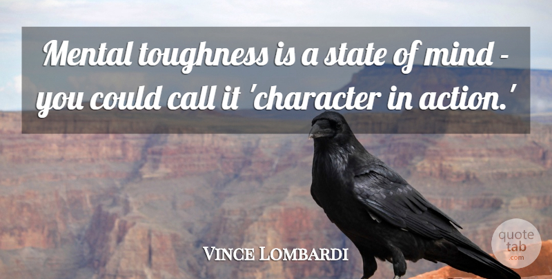 Vince Lombardi Quote About Character, Discipline, Mind: Mental Toughness Is A State...