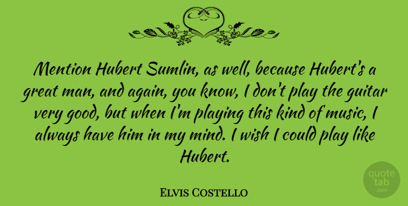 Elvis Costello Quote About Men, Play, Guitar: Mention Hubert Sumlin As Well...