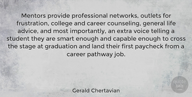 Gerald Chertavian Quote About Capable, Career, Cross, Extra, General: Mentors Provide Professional Networks Outlets...