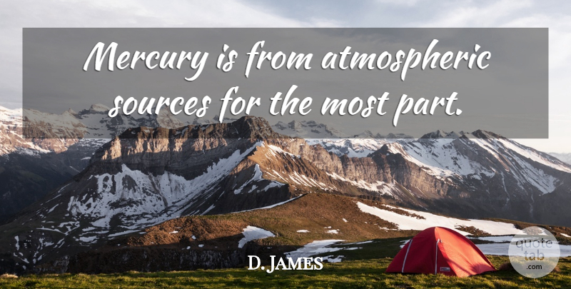 D. James Quote About Mercury, Sources: Mercury Is From Atmospheric Sources...