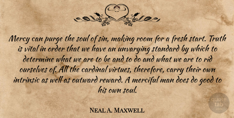 Neal A. Maxwell Quote About Men, Order, Soul: Mercy Can Purge The Soul...