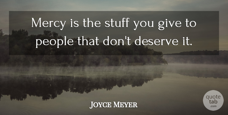 Joyce Meyer Quote About Giving, People, Stuff: Mercy Is The Stuff You...