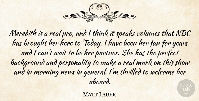 Matt Lauer Quote About Background, Brought, Fan, Mark, Morning: Meredith Is A Real Pro...