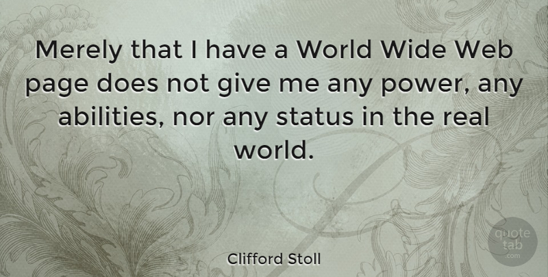 Clifford Stoll Quote About Real, Giving, World: Merely That I Have A...
