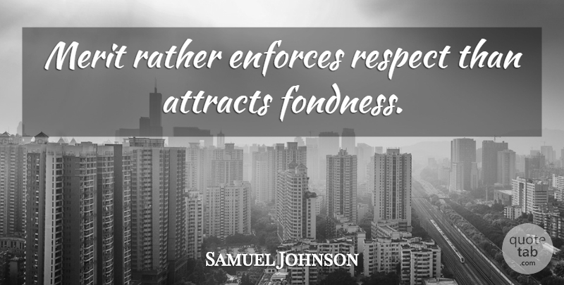 Samuel Johnson Quote About Merit, Fondness: Merit Rather Enforces Respect Than...