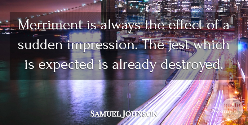 Samuel Johnson Quote About Jest, Impression, Expected: Merriment Is Always The Effect...
