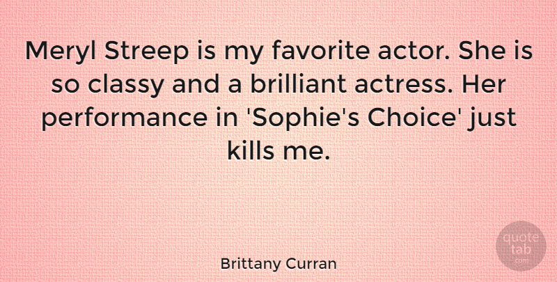 Brittany Curran Quote About Brilliant, Meryl, Performance: Meryl Streep Is My Favorite...