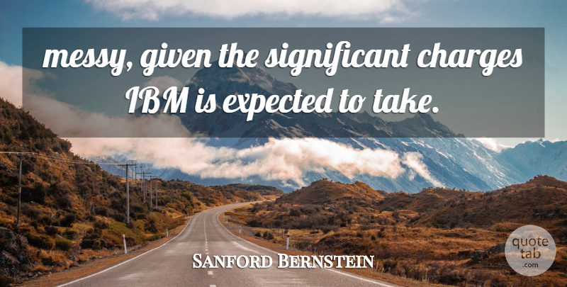 Sanford Bernstein Quote About Charges, Expected, Given, Ibm: Messy Given The Significant Charges...