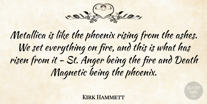 Kirk Hammett Quote About Phoenix, Fire, Rising: Metallica Is Like The Phoenix...