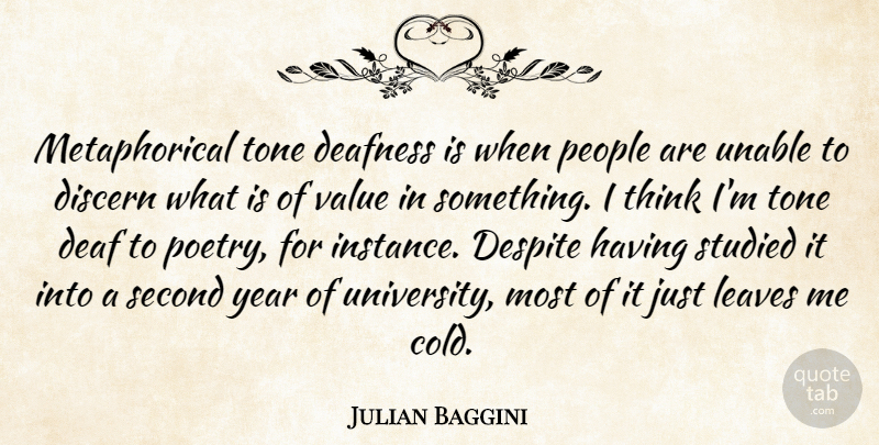 Julian Baggini Quote About Thinking, Years, People: Metaphorical Tone Deafness Is When...