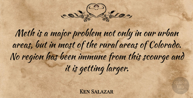 Ken Salazar Quote About Colorado, Rural Areas, Urban: Meth Is A Major Problem...