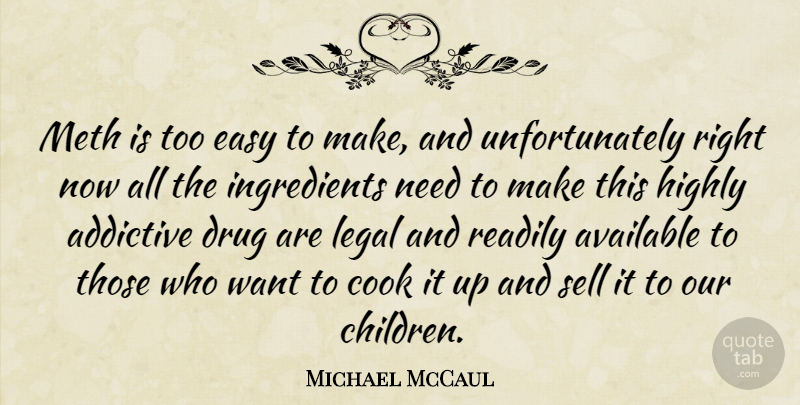 Michael McCaul Quote About Children, Drug, Needs: Meth Is Too Easy To...