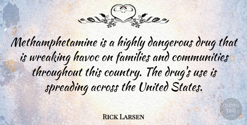 Rick Larsen Quote About Country, Community, Drug: Methamphetamine Is A Highly Dangerous...