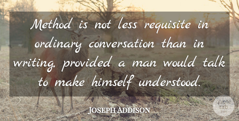 Joseph Addison Quote About Writing, Men, Ordinary: Method Is Not Less Requisite...