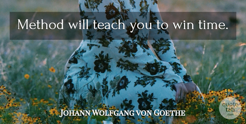 Johann Wolfgang von Goethe Quote About Winning, Order, Method: Method Will Teach You To...