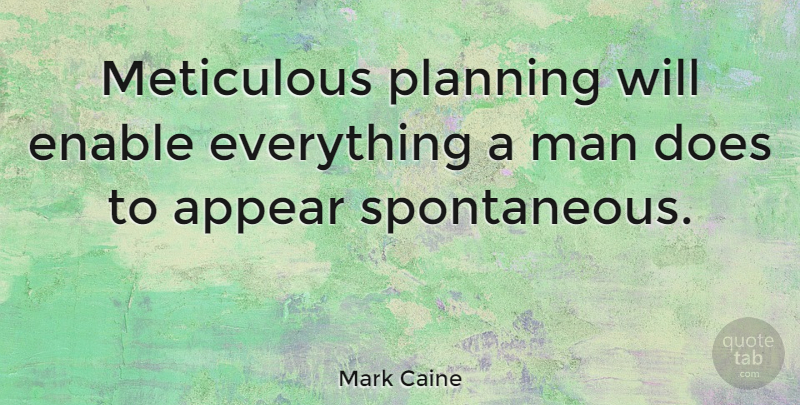 Mark Caine Quote About Man, Meticulous, Swiss Author: Meticulous Planning Will Enable Everything...
