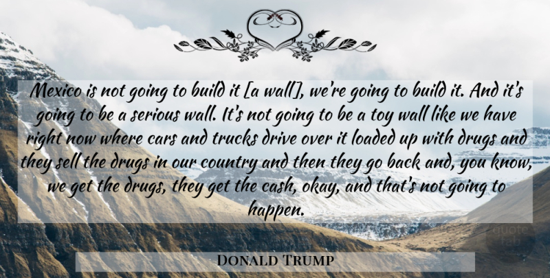 Donald Trump Quote About Country, Wall, Car: Mexico Is Not Going To...