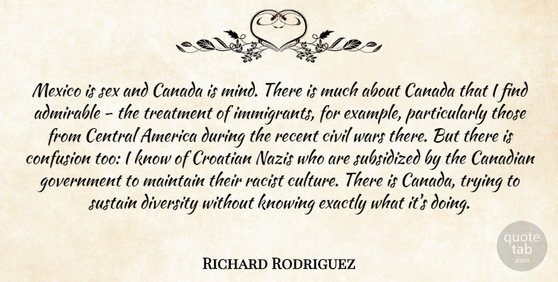 Richard Rodriguez Quote About Sex, War, Knowing: Mexico Is Sex And Canada...