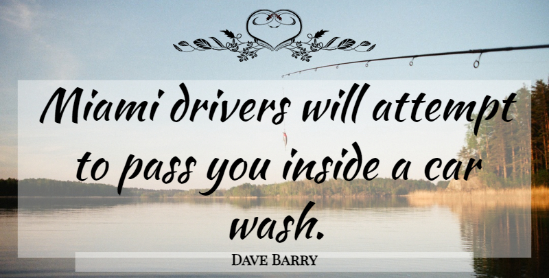 Dave Barry Quote About Cities, Car, Miami: Miami Drivers Will Attempt To...