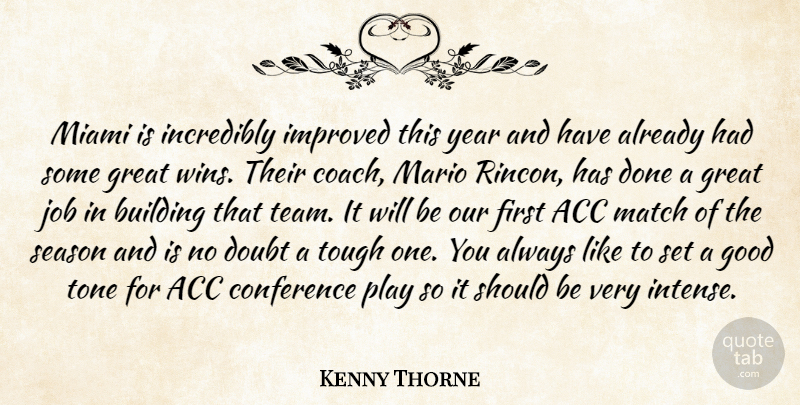 Kenny Thorne Quote About Building, Conference, Doubt, Good, Great: Miami Is Incredibly Improved This...