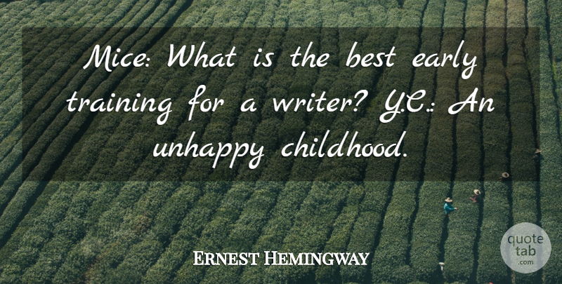 Ernest Hemingway Quote About Unhappy Childhood, Training, Mice: Mice What Is The Best...