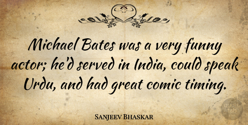 Sanjeev Bhaskar Quote About Actors, India, Timing: Michael Bates Was A Very...