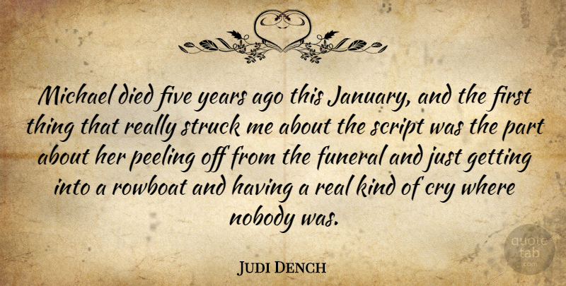 Judi Dench Quote About Cry, Died, English Actress, Five, Funeral: Michael Died Five Years Ago...