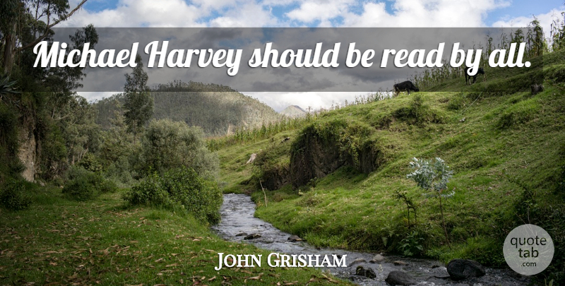 John Grisham Quote About Should, Harvey: Michael Harvey Should Be Read...