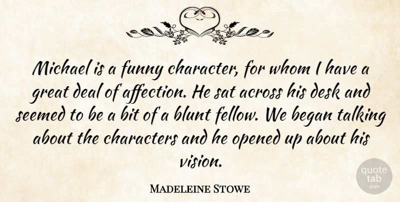 Madeleine Stowe Quote About Stupid, Character, Talking: Michael Is A Funny Character...